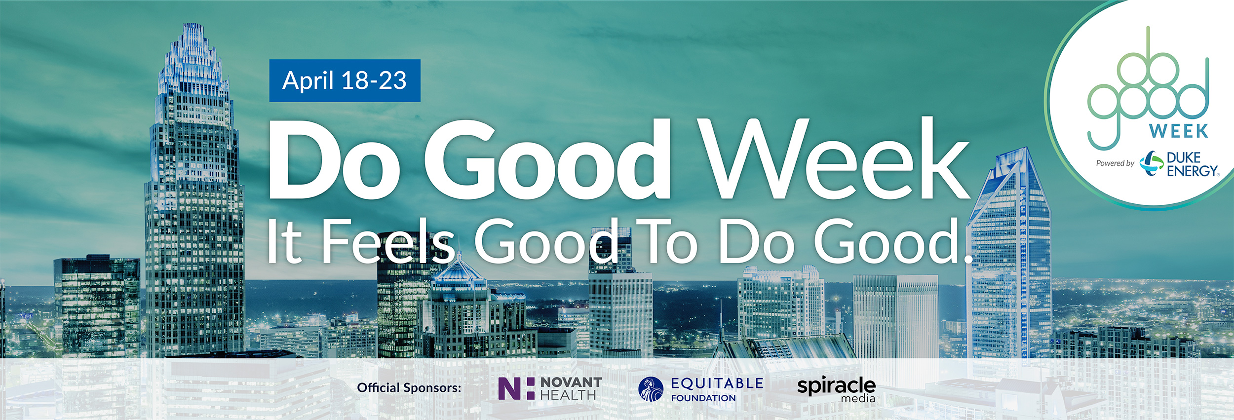 April 18-23 Do Good Week: it feels good to do good. sponsors: Duke Energy, Novant Health, Equitable Foundation, Spiracle Media